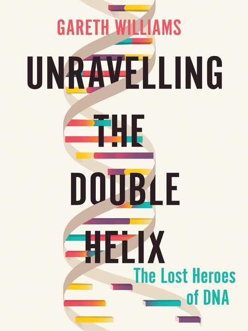 Title details for Unravelling the Double Helix by Gareth Williams - Wait list